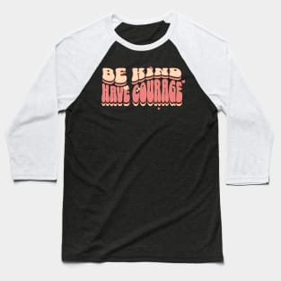 Be kind and have courage retro-inspired design, Motivational quote Baseball T-Shirt
